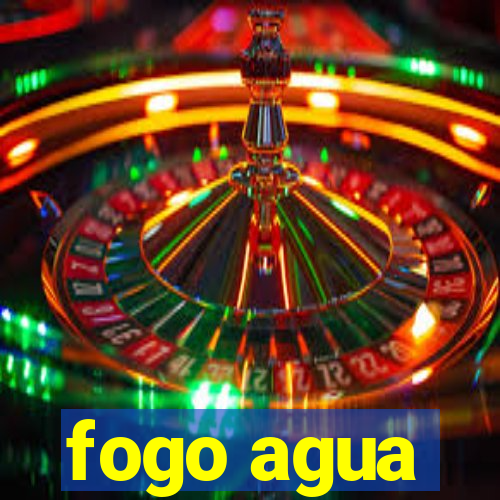 fogo agua